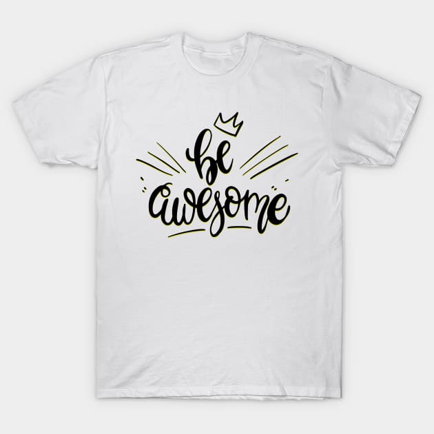 Be Awesome Crown Shirt T-Shirt by madebyTHOR